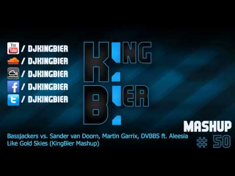 Bassjackers vs. Sander van Doorn, Martin Garrix, DVBBS & Aleesia - Like Gold Skies (KingBier Mashup)