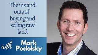 The Ins and Outs of Buying and Selling Raw Land with Mark Podolsky