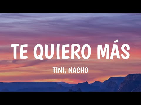 TINI, Nacho - Te Quiero Más (Letra / Lyrics)
