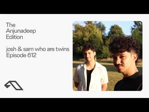 The Anjunadeep Edition 612 with josh & sam who are twins — josh & sam who are twins