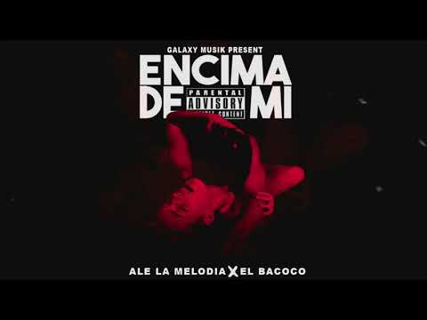 EL  BACOCO FT ALE LA MELODIA_(ENCIMA DE MI) _AUDIO OFICIAL