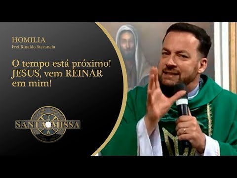Frei Rinaldo Stecanela - 26/11/2019 - O tempo está próximo! JESUS, vem REINAR em mim!