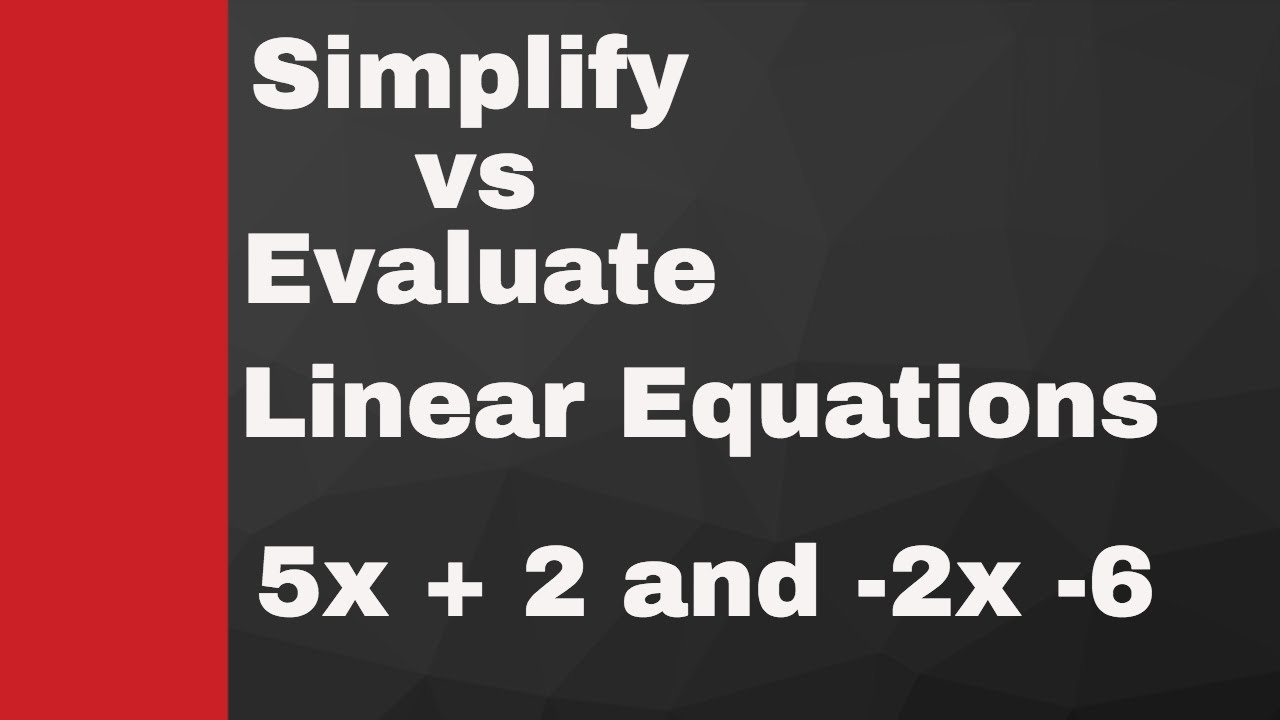 Simplifying vs Evaluating a LInear Expression