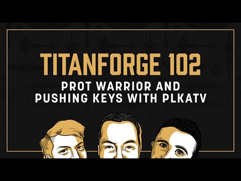 Titanforge Podcast 102 - Prot Warrior, Innovation, and Fun in High M+ with Plkatv