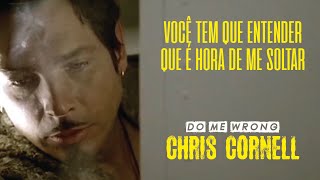 Chris Cornell - Do Me Wrong (Legendado em Português)