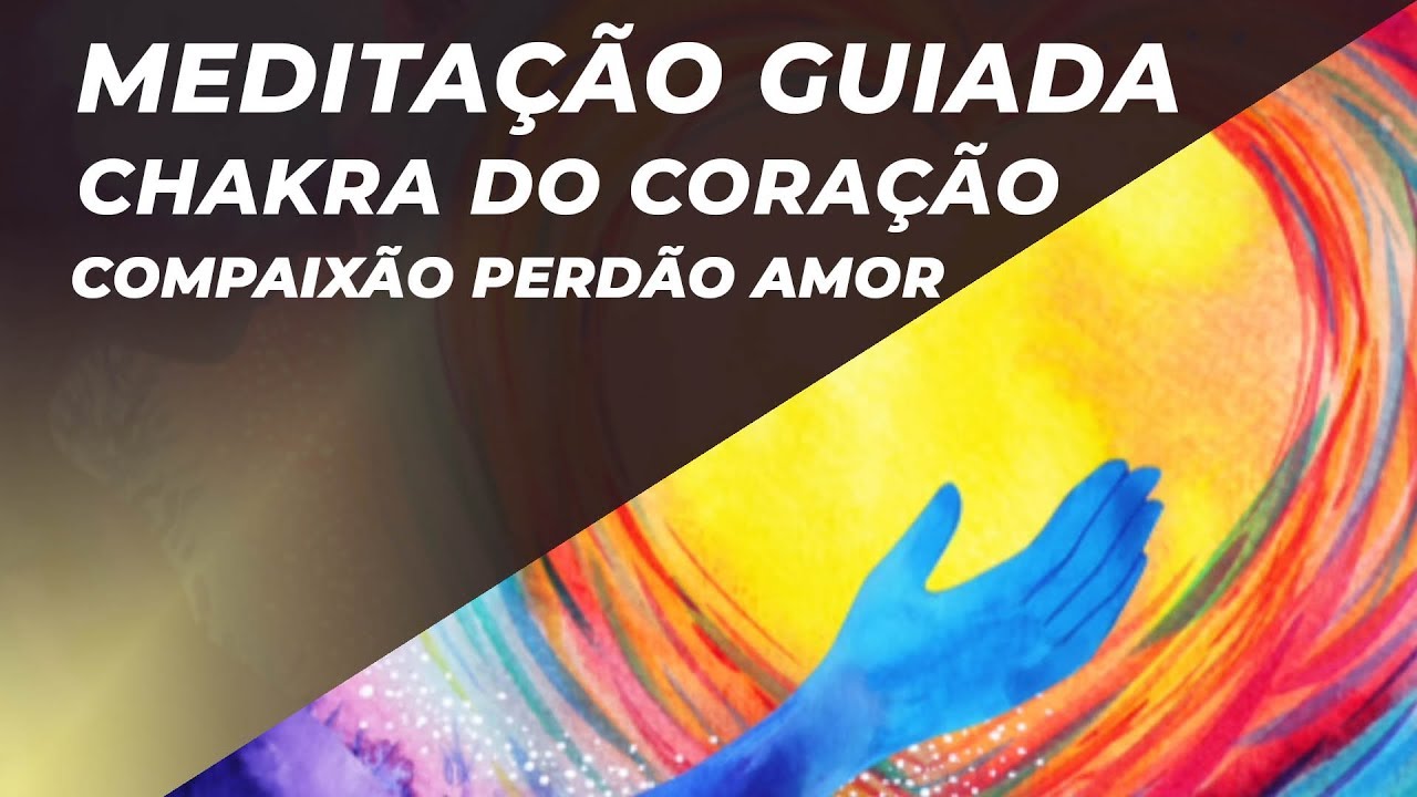 MEDITAÇÃO GUIADA CHAKRA DO CORAÇÃO - COMPAIXÃO PERDÃO AMOR - 528HZ