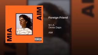 MIA, Dexta Daps - Foreign Friend ( Audio visual)
