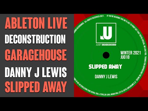 Garage House in Ableton Live - Danny J Lewis - Slipped Away Deconstruction