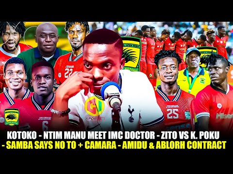KOTOKO🔥🔴 NTIM MANU MEET IMC DOCTOR -ZITO VS K. POKU-SAMBA SAYS NO TO + CAMARA-AMIDU& ABLORH CONTRACT