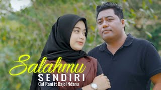 Download lagu Cut Rani - SALAHMU SENDIRI Ft Bajol Ndanu  | Kini Setelah Kutemukan Dia  (OMV) VIRAL TIKTOK 2024 mp3
