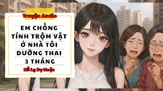 TRUYỆN AUDIO // HỒ LY DỤ HOẶC SỐ 150 // EM CHỒNG TÍNH TRỘM VẶT Ở NHÀ TÔI DƯỠNG THAI 3 THÁNG