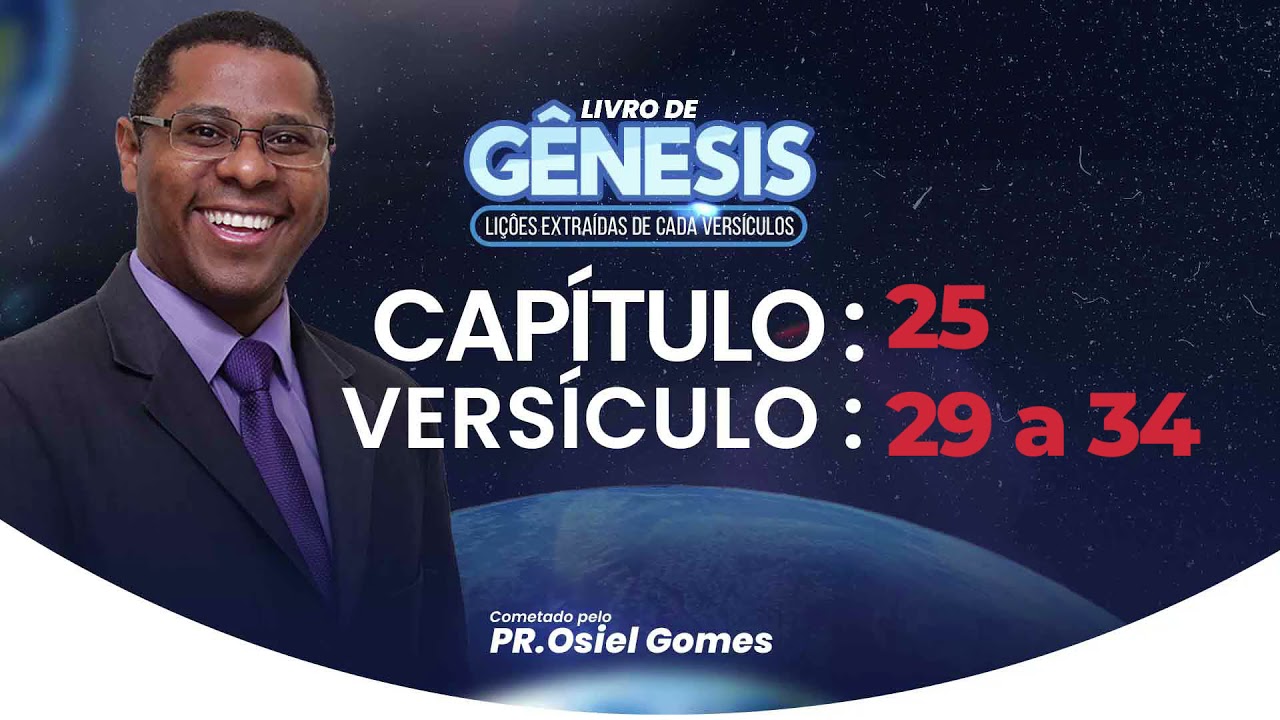 GÊNESIS  25 - 29 a 34 - Pr. Osiel Gomes
