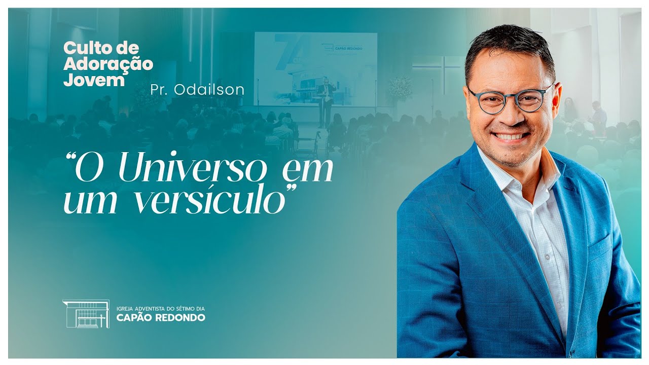 "O UNIVERSO EM UM VERSICULO" - PR. ODAILSON FONSECA  - IASD Capão Redondo