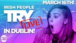 Irish People Try: LIVE in Dublin! (St. Patrick's Weekend!)