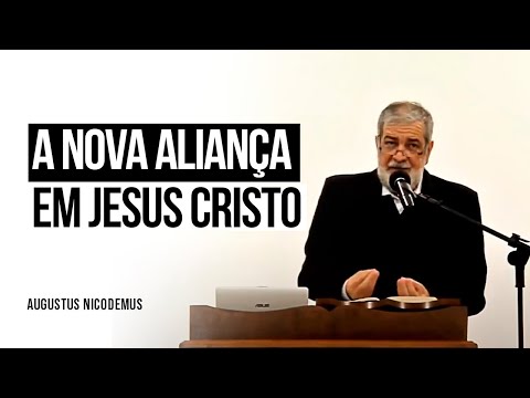 A Nova Aliança em Jesus Cristo - Augustus Nicodemus
