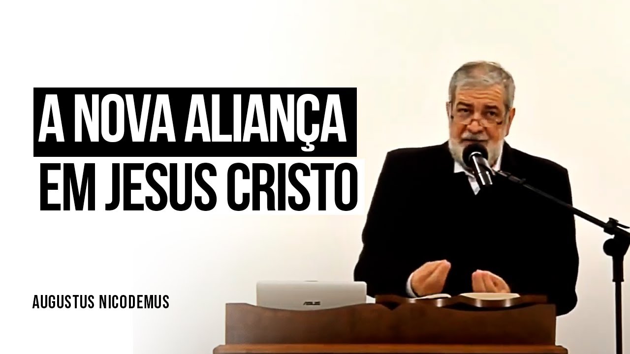 A Nova Aliança em Jesus Cristo - Augustus Nicodemus
