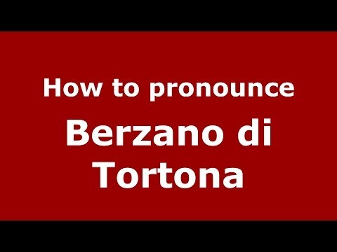 How to pronounce Berzano di Tortona (Italian/Italy) - PronounceNames.com