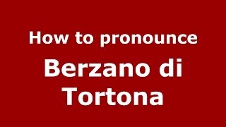 How to pronounce Berzano Di Tortona