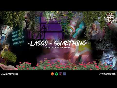 Hak op de Tak ft. Lasgo - Something (2019 Bootleg)