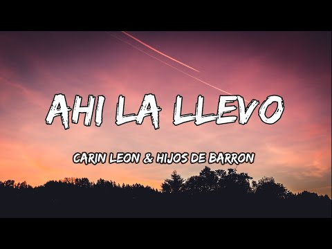 Carin Leon & Hijos De Barrón - Ahí La Llevo (LETRAS) 🎵