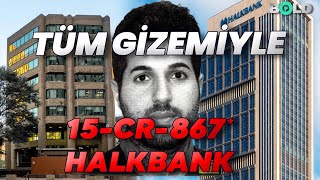 Tüm Gizemiyle 15-CR-867 HALKBANK*