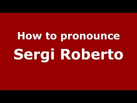 How to pronounce Sergi Roberto (Spanish/Spain) - PronounceNames.com