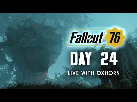 Day 24 of Fallout 76 - Live with Oxhorn