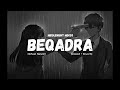 Beqadra Nehaal Naseem Slowed Reverb Beqadra Slowed Nehaal