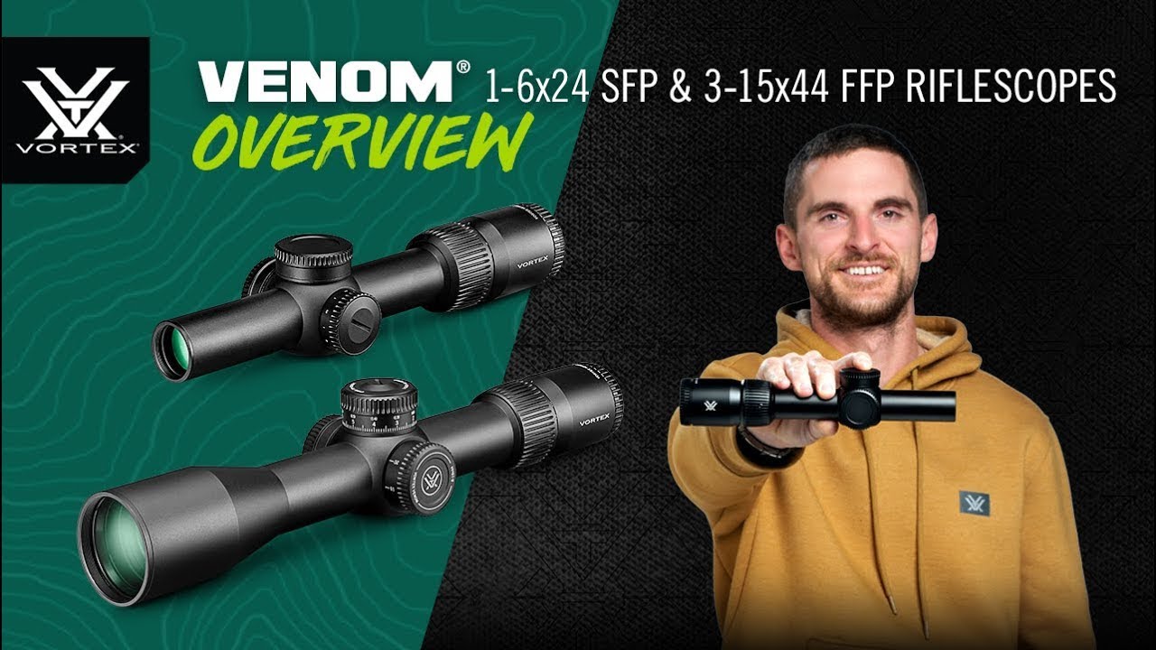 Venom® 1-6x24 SFP & 3-15x44 FFP Riflescopes – Product Overview