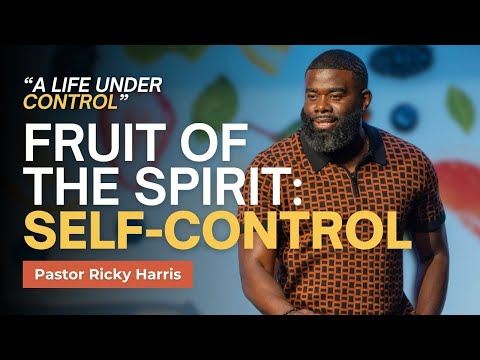 Fruit of the Spirit: Self Control - Pastor Ricky Harris "A Life Under Control"