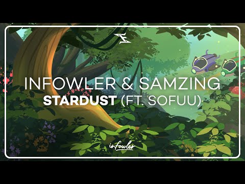Infowler & SaMZIng - Stardust (ft. Sofuu)