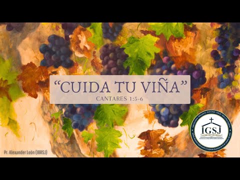 "Cuida tu viña" | Cantares 1:5-6 (Pr. Alexander León)