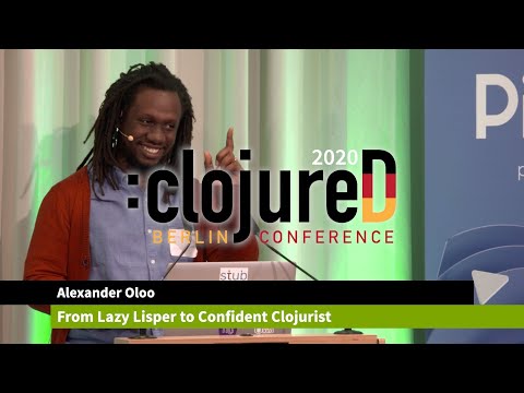 clojureD 2020: "From Lazy Lisper to Confident Clojurist" by Alexander Oloo