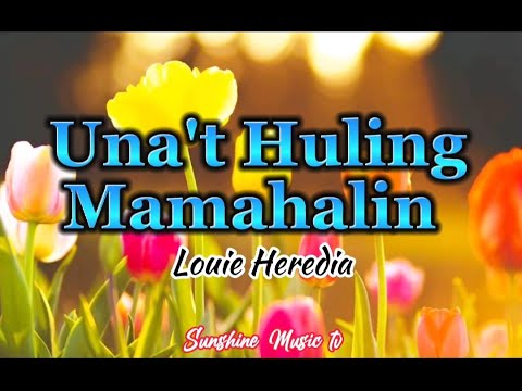 Una't Huling Mamahalin (Louie Heredia) with Lyrics