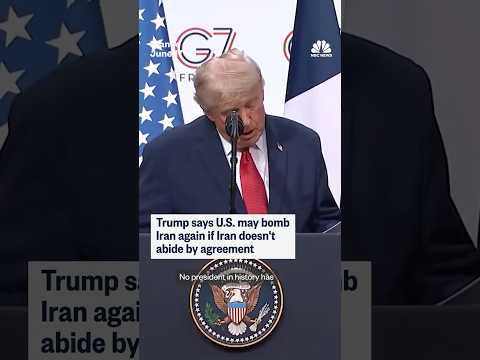 Trump says U.S. may bomb Iran again if Iran does not abide by agreement