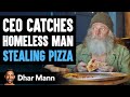 CEO Catches A Homeless Man Stealing Pizza, The Ending Will Shock You | Dhar Mann