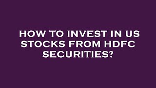 How to invest in us stocks from hdfc securities?