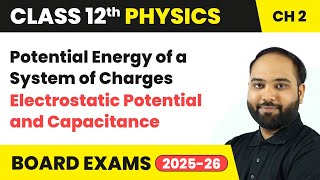 Potential Energy of a System of Charges | Class 12 Physics Chapter 2 | CBSE 2024-25