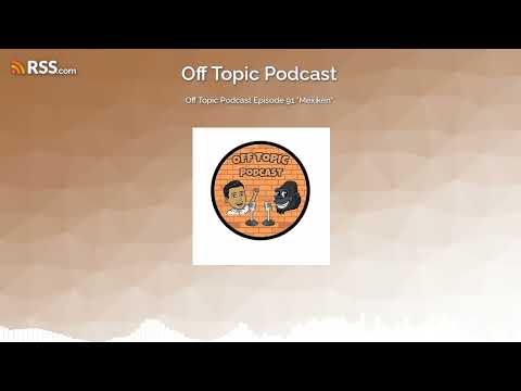 Off Topic Podcast Episode 91 "Mexiken"