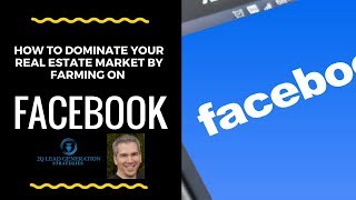 How To Dominate Your Real Estate Market By Farming On Facebook