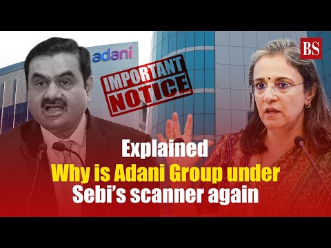 Explained: Why is Adani Group under Sebi’s scanner again