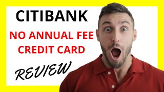 🔥 Citibank No Annual Fee Credit Card Review: A Practical Choice with Some Trade-Offs