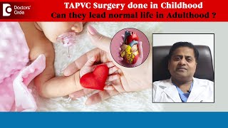 TAPVC Surgery in Child - Can they lead normal life as an adult?-Dr.Durgaprasad Reddy|Doctors' Circle