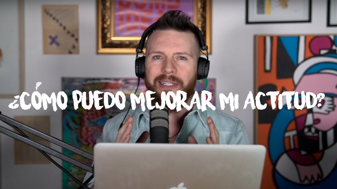 ¿CÓMO PUEDO MEJORAR MI ACTITUD? - Daniel Habif