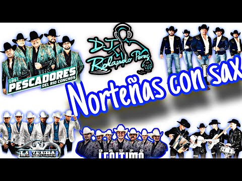 Norteñas Sax mix Para bailar, La maqinaria, Los elegantes, Legitimo, La zenda, Pescadores...