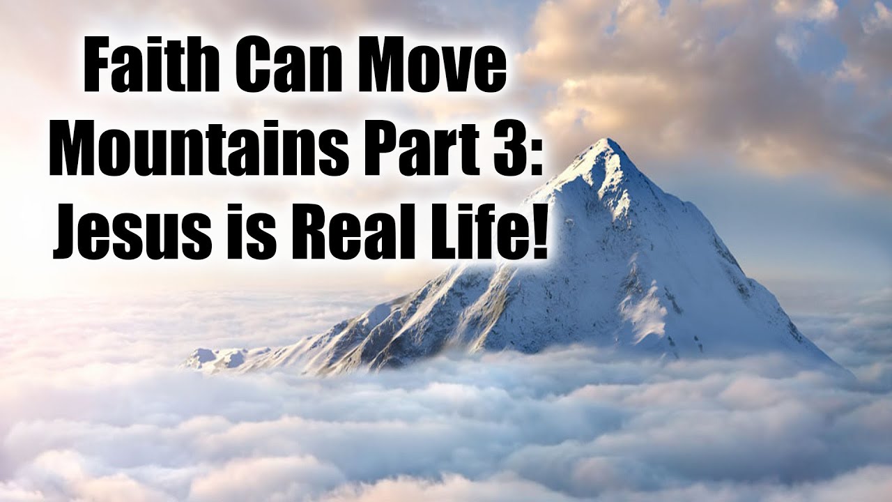 Faith Can Move Mountains Part 3: Jesus is Real Life! | Pastor Denny Wilson