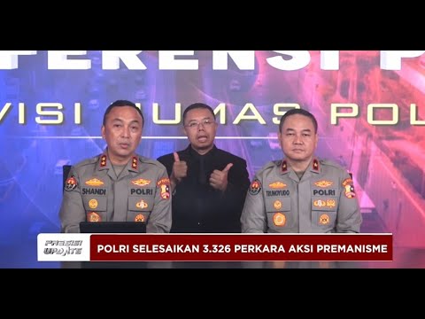 PRESISI UPDATE: POLRI SELESAIKAN 3.326 PERKARA PREMANISME 09/05/2025 (18.30)