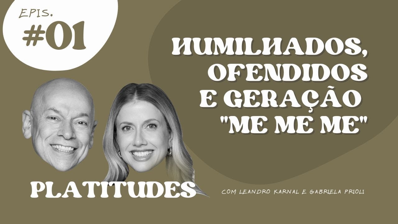 HUMILHADOS E OFENDIDOS | Leandro Karnal e Gabriela Prioli | Platitudes #1