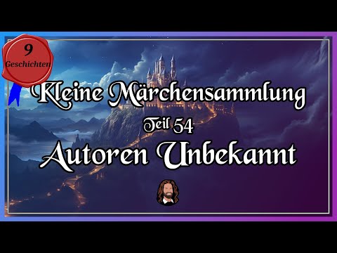 54. Märchensammlung - 9 schöne Märchen von unbekannten Autoren - Hörbuch - Einschlafen & Träumen