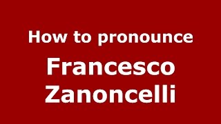 How to pronounce Francesco Zanoncelli
